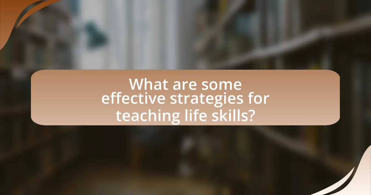 What are some effective strategies for teaching life skills?