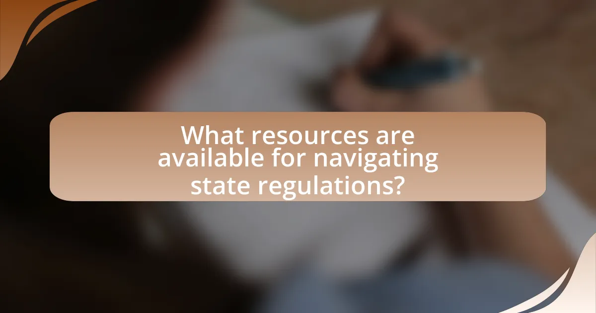 What resources are available for navigating state regulations?